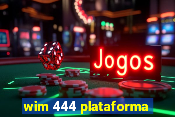 wim 444 plataforma